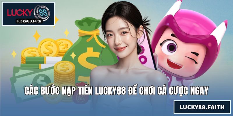 LUCKY88 | LUCKY88.COM - Link Nhà Cái LUCKY88 Mới Nhất 2026 Các bước nạp tiền LUCKY88 để chơi cá cược ngay